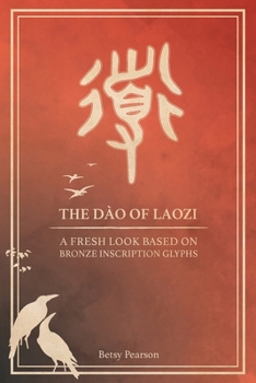 Paperback The Dào of Laozi: A Fresh Look Based on Bronze Inscription Glyphs Book
