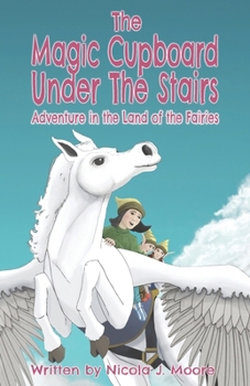 Adventure in the Land of the Fairies (The Magic Cupboard under the Stairs)