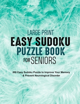Paperback Large Print Easy Sudoku Puzzle Book for Seniors: 200 Easy Sudoku Puzzle to Improve Your Memory & Prevent Neurological Disorder Puzzles and Solutions - [Large Print] Book