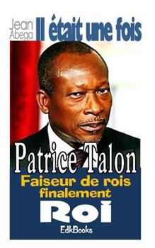 Paperback Il était une fois Patrice Talon, faiseur de rois finalement roi [French] Book