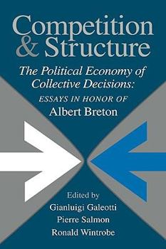 Paperback Competition and Structure: The Political Economy of Collective Decisions: Essays in Honor of Albert Breton Book