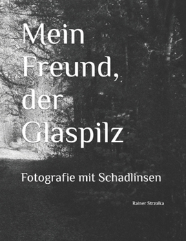 Paperback Mein Freund, der Glaspilz: Fotografie mit Schadlinsen [German] Book