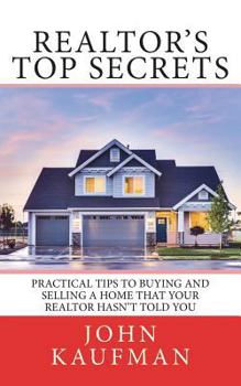 Paperback Realtor's Top Secrets: Practical Tips to Buying and Selling a Home That Your Realtor Hasn't Told You Book