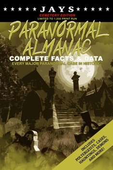 Paperback Jays Paranormal Almanac: Complete Facts & Data [#6 CEMETERY EDITION - LIMITED TO 1,000 PRINT RUN WORLDWIDE] Every Major Paranormal Event in His Book