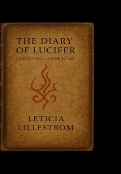 Hardcover The Diary of Lucifer: I Did Not Fall. I Chose to Rise Book