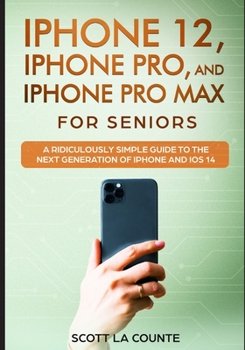 Paperback iPhone 12, iPhone Pro, and iPhone Pro Max For Senirs: A Ridiculously Simple Guide to the Next Generation of iPhone and iOS 14 Book