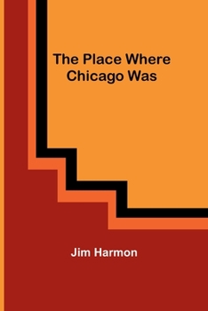 Paperback The Place Where Chicago Was Book