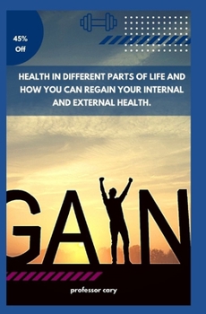 Paperback Health in Different Parts of Life and How You Can Regain Your Internal and External Health. Book