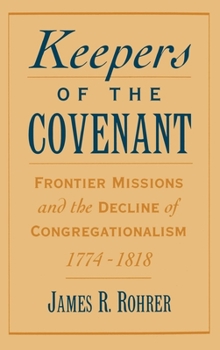 Hardcover Keepers of the Covenant: Frontier Missions and the Decline of Congregationalism, 1774-1818 Book