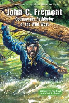 John C. Frémont: Courageous Pathfinder of the Wild West