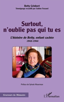 Surtout, n'oublie pas qui tu es: L'histoire de Betty, enfant caché 1943-1944 1943-1944 (Graveurs de Mémoire) (French Edition)