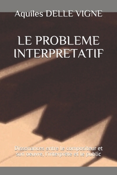 Paperback Le Probleme Interpretatif: Dissonances entre le compositeur et son oeuvre, l'interpr?te et le public [French] Book