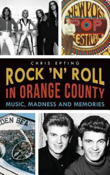 Hardcover Rock 'n' Roll in Orange County: Music, Madness and Memories Book