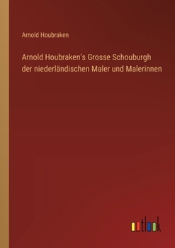 Paperback Arnold Houbraken's Grosse Schouburgh der niederländischen Maler und Malerinnen [German] Book