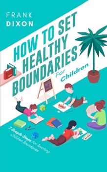 Paperback How To Set Healthy Boundaries For Children: 7 Simple Steps For Teaching Children Boundaries Book