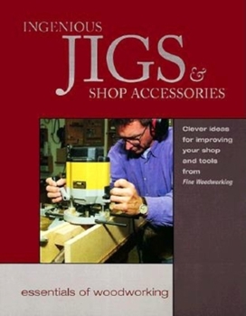 Paperback Ingenious Jigs & Shop Accessories: Clever Ideas for Improving Your Shop and Tools Fro Book
