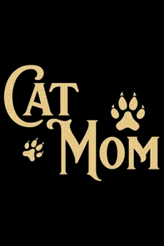 Cat Mom: Mother’s Day Mom Journal Notebook Gifts, Funny Mom Mother Notebook Journal Diary, Gifts for Mom from Daughter & Son, Birthday Gifts for Mom