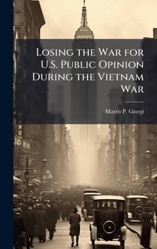 Hardcover Losing the War for U.S. Public Opinion During the Vietnam War Book