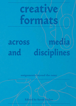 Paperback Creative Formats Across Media and Disciplines: Assignments Beyond the Essay Book