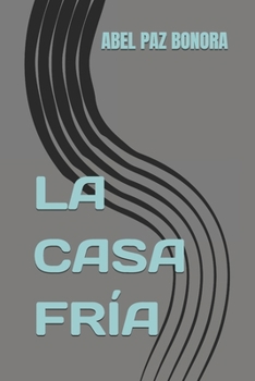 Paperback La Casa Fría: Una pequeña historia escrita en una vieja libreta. [Spanish] Book