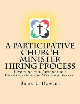 Paperback A Participative Church Minister Hiring Process: Involving the Autonomous Congregation for Maximum Benefit Book