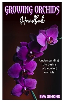 Paperback Growing Orchids Handbook: Understanding the basics of growing orchids Book