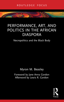 Paperback Performance, Art and Politics in the African Diaspora: Necropolitics and the Black Body Book