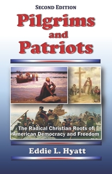 Paperback Pilgrims and Patriots: The Radical Christian Roots of American Democracy and Freedom Book