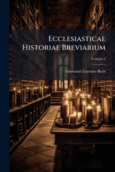 Paperback Ecclesiasticae Historiae Breviarium: Quae Progreditur Usque Ad Annum Vulgaris Aerae Millesimum Septingentesimum Sexagesimum; Volume 2 [Italian] Book