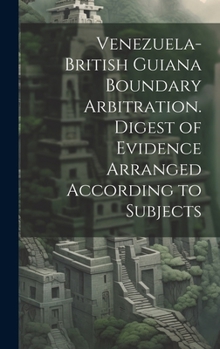 Hardcover Venezuela-British Guiana Boundary Arbitration. Digest of Evidence Arranged According to Subjects Book