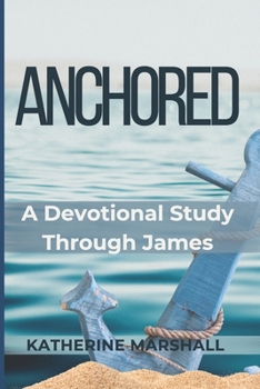Paperback Anchored: A Devotional Study Through James Book