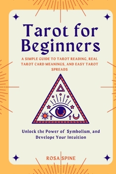 Paperback Tarot for Beginners: A Simple Guide to Tarot Reading, Real Tarot Card Meanings, and Easy Tarot Spreads. Unlock the Power of Symbolism. Deve Book