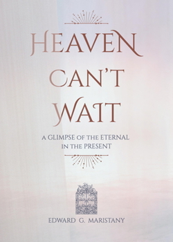 Paperback Heaven Can't Wait: A Glimpse of the Eternal in the Present Book