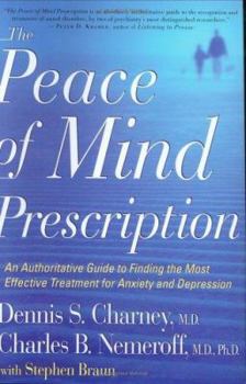 Hardcover The Peace of Mind Prescription: An Authoritative Guide to Finding the Most Effective Treatment for Anxiety and Depression Book