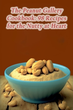 Paperback The Peanut Gallery Cookbook: 98 Recipes for the Nutty at Heart Book