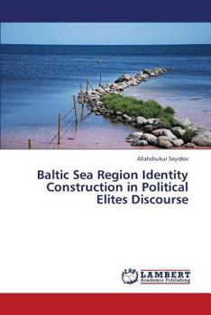 Paperback Baltic Sea Region Identity Construction in Political Elites Discourse Book