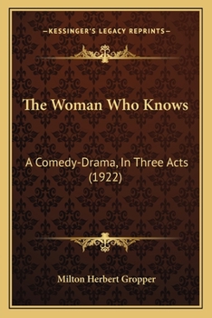 Paperback The Woman Who Knows: A Comedy-Drama, In Three Acts (1922) Book