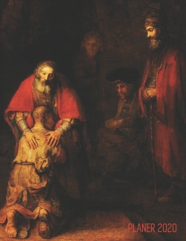 Rembrandt Tagesplaner 2020: Die Rückkehr des verlorenen Sohnes | 12 Monate: Januar - Dezember 2020 Planer | Ideal für die Schule, Studium und das Büro ... (Jahresplaner 2020) (German Edition)