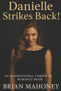 Danielle Strikes Back!: A Inspirational Christian Romance Book (Rachel's Romantic Journey)