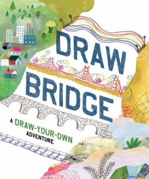 Paperback Draw Bridge: A Draw-Your-Own Adventure (Interactive Children's Books, Kids Drawing Books, Creativity Books) Book