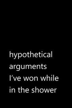 Paperback hypothetical arguments I've won while in the shower: Funny Quotes Notebook / Journal / Diary / Composition book / Daily Planner / Sketchbook for adult Book