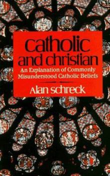 Paperback Catholic and Christian: An Explanation of Commonly Misunderstood Catholic Beliefs Book