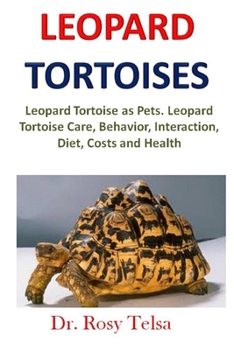 Paperback Leopard Tortoise as Pets: Leopard Tortoise Care, Behavior, Interaction, Diet, Costs and Health Book