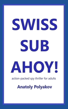 Paperback Swiss Sub Ahoy!: Action-packed spy thriller for adults Book