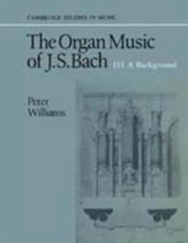 Hardcover The Organ Music of J. S. Bach: Volume 3, a Background Book