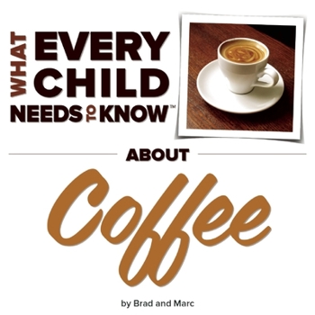 Hardcover What Every Child Needs to Know about Coffee Book