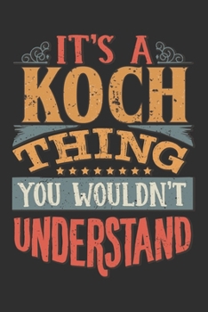 It's A Koch You Wouldn't Understand: Want To Create An Emotional Moment For A Koch Family Member ? Show The Koch's You Care With This Personal Custom Gift With Koch's Very Own Family Name Surname Plan