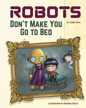 Hardcover Robots Don't Make You Go to Bed: A Picture Book