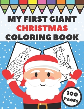 Paperback My First Giant Christmas Coloring Book: Big and Simple Xmas Images for Toddlers, Preschoolers and Kids - Stocking Stuffer Gift Idea with Santa Claus C Book