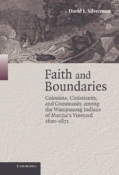 Hardcover Faith and Boundaries: Colonists, Christianity, and Community Among the Wampanoag Indians of Martha's Vineyard, 1600-1871 Book